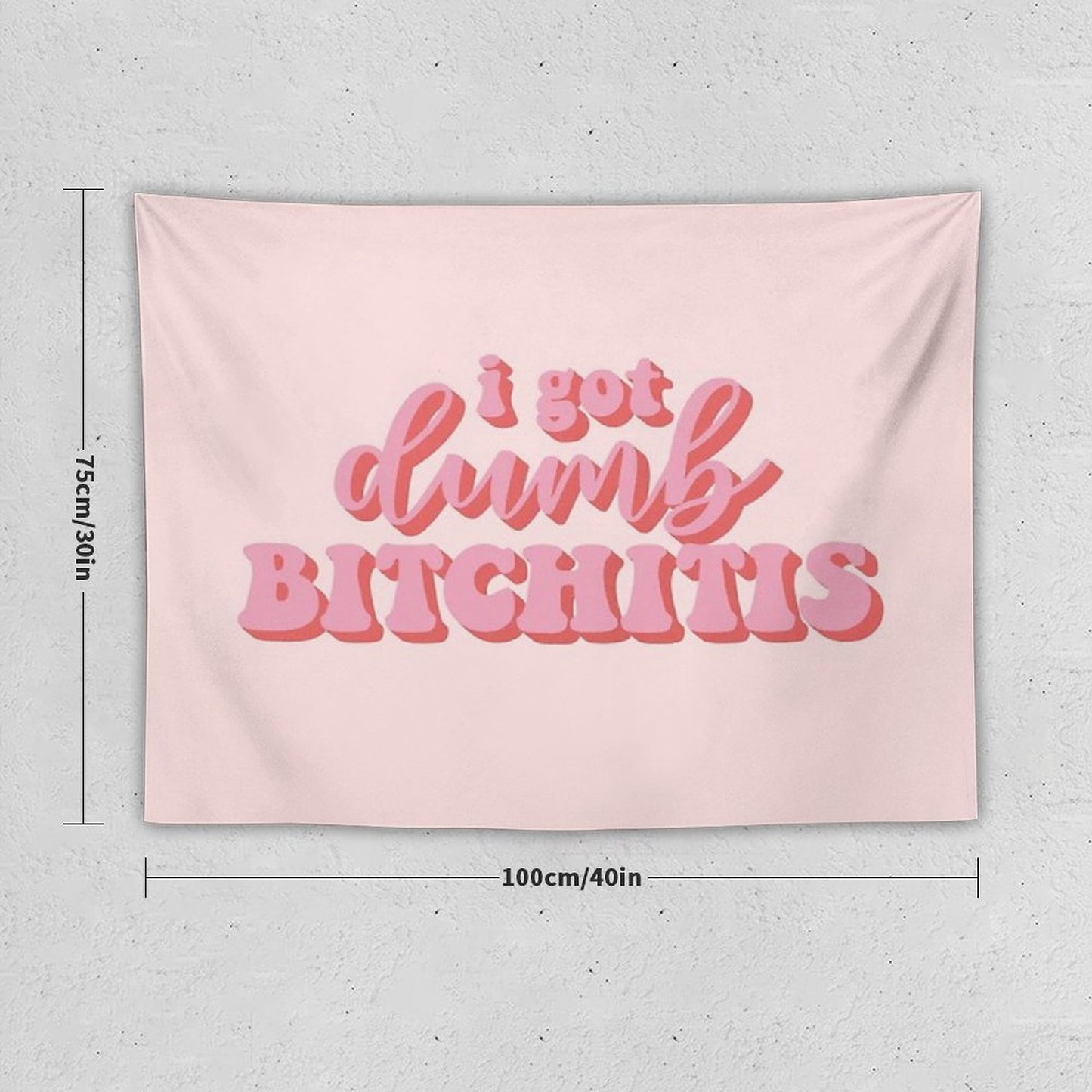 I Got Dumb Bitchitis Tapestry