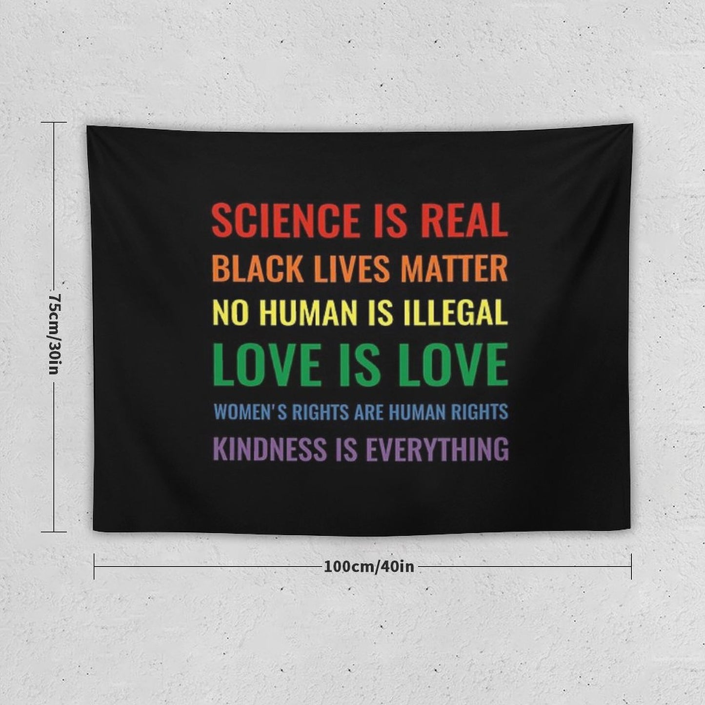 Science Is Real! Black Lives Matter! No Human Is Illegal! Love Is Love! Women's Rights Are Human Rights! Kindness Is Everything! Tapestry