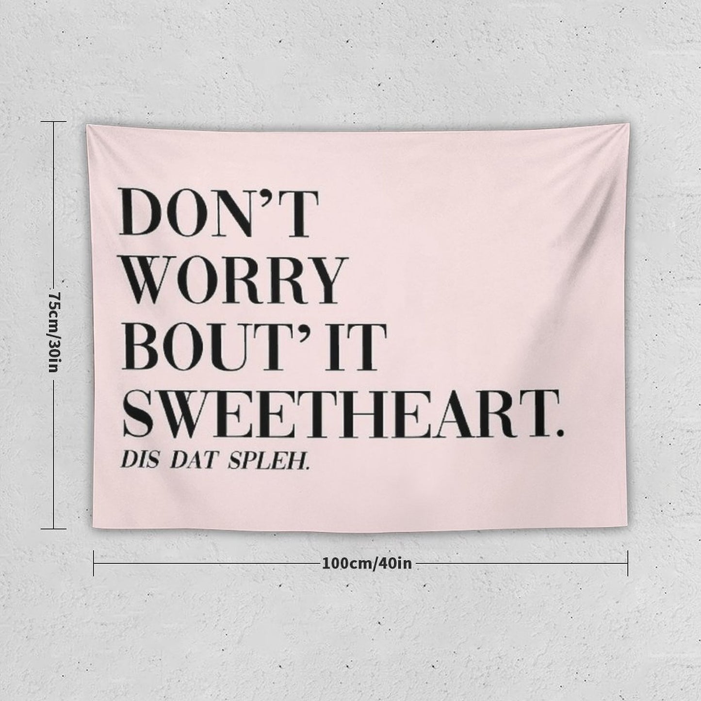 Don't Worry Bout It Sweetheart Tapestry