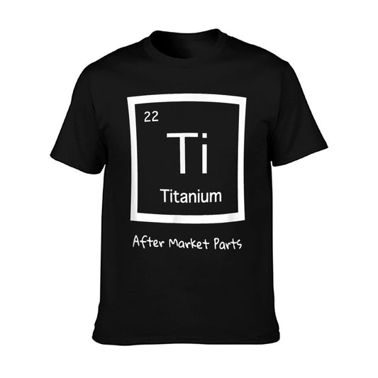 Hip Replacement T-shirt - Titanium Ti After Market Parts T-Shirt