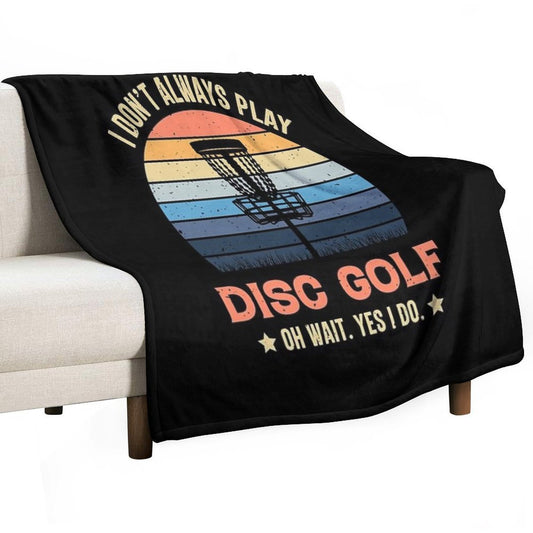 I Don't Always Play Disc Golf Oh Wait Yes I Do Retro Vintage Throw Blanket