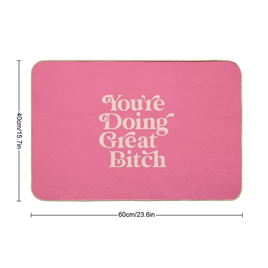 You're Doing Great Bitch Bath Mat