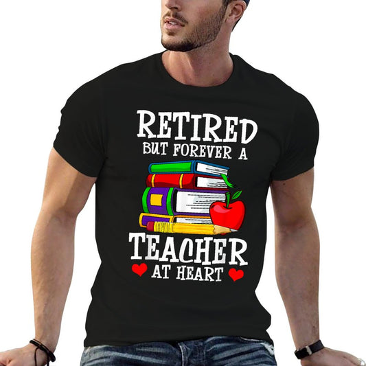Retired But Forever A Teacher at Heart - Teacher Retirement T-Shirt