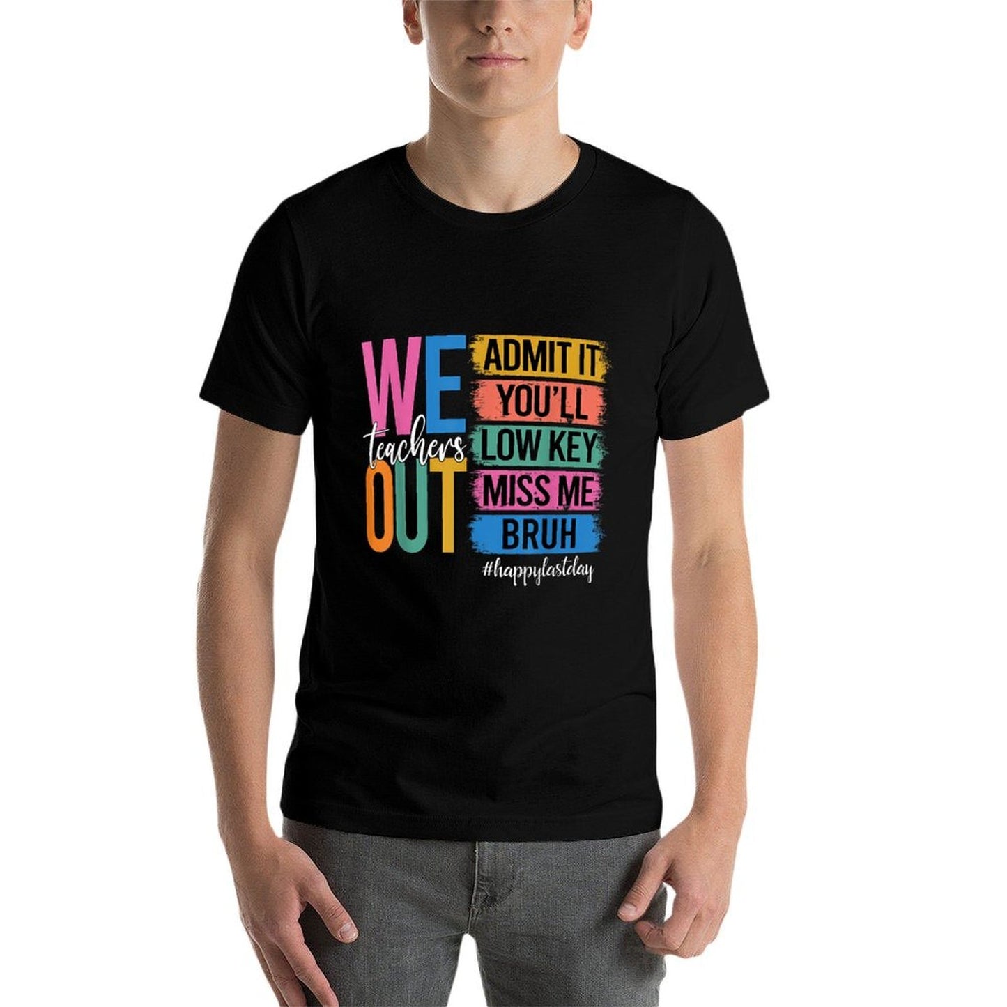 Bruh We Out Teachers Admit It You'll Low Key Miss Me Bruh Quick-drying T-Shirt