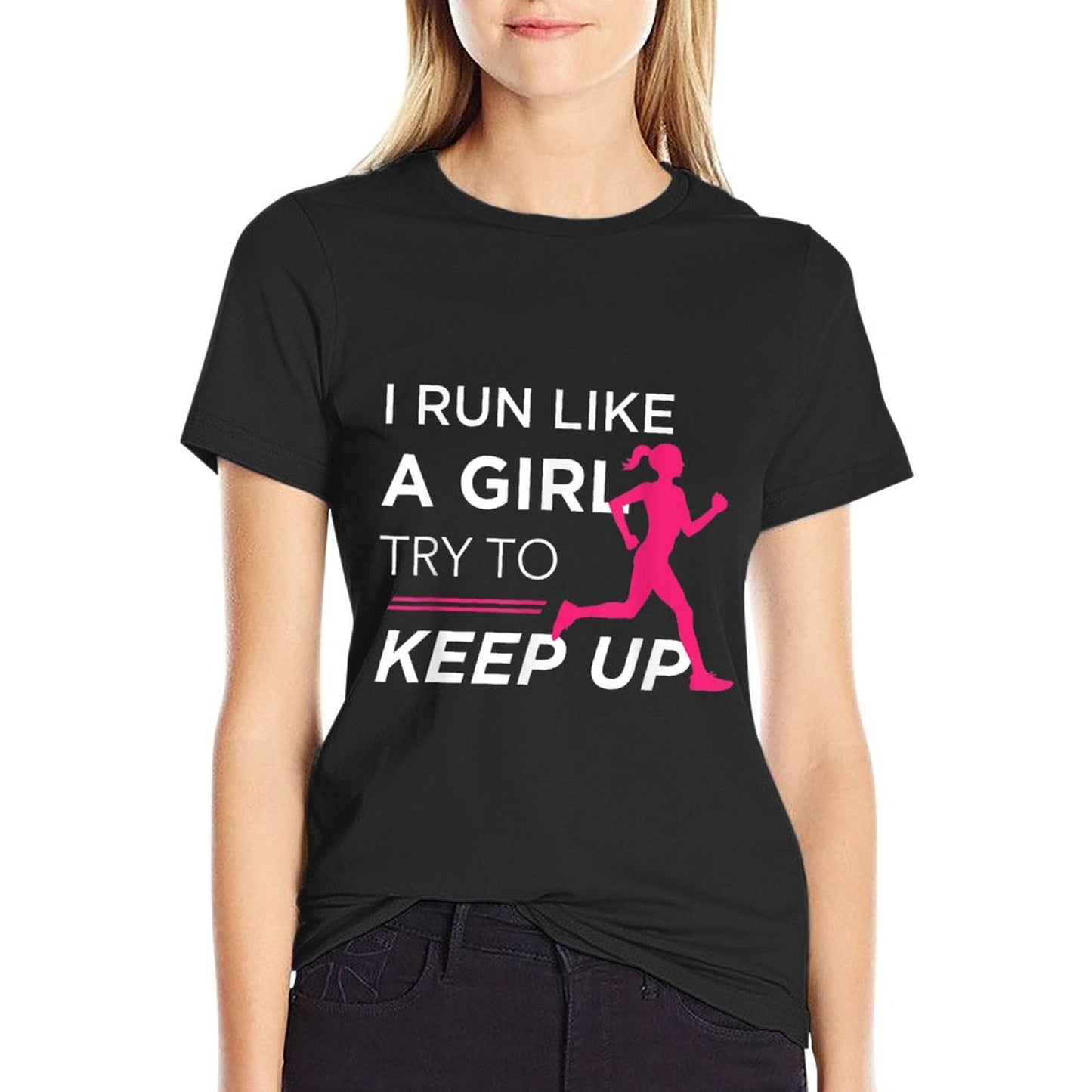 TShirt For Female Runners - I Run Like A Girl Try to Keep Up T-Shirt