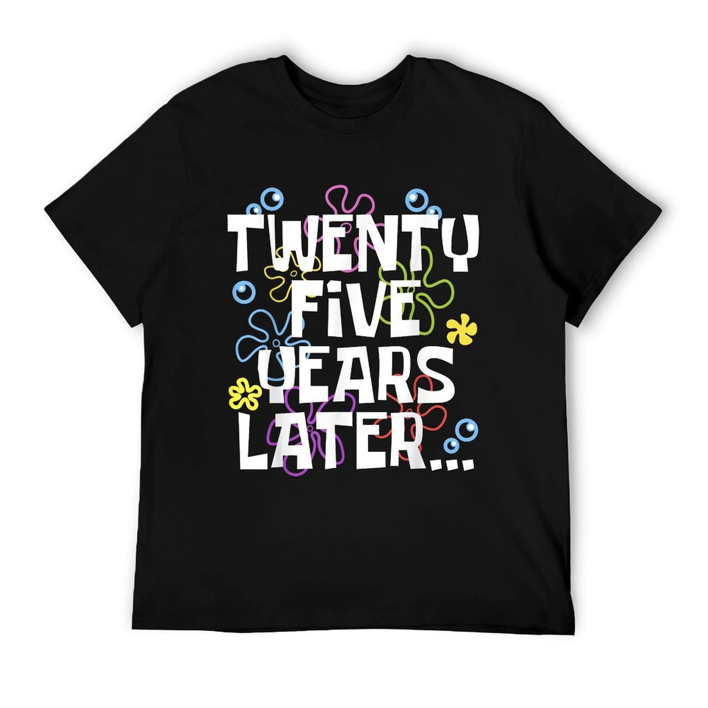TWENTY FIVE YEARS LATER 25 Year Old Birthday Gifts Women Men T-Shirt