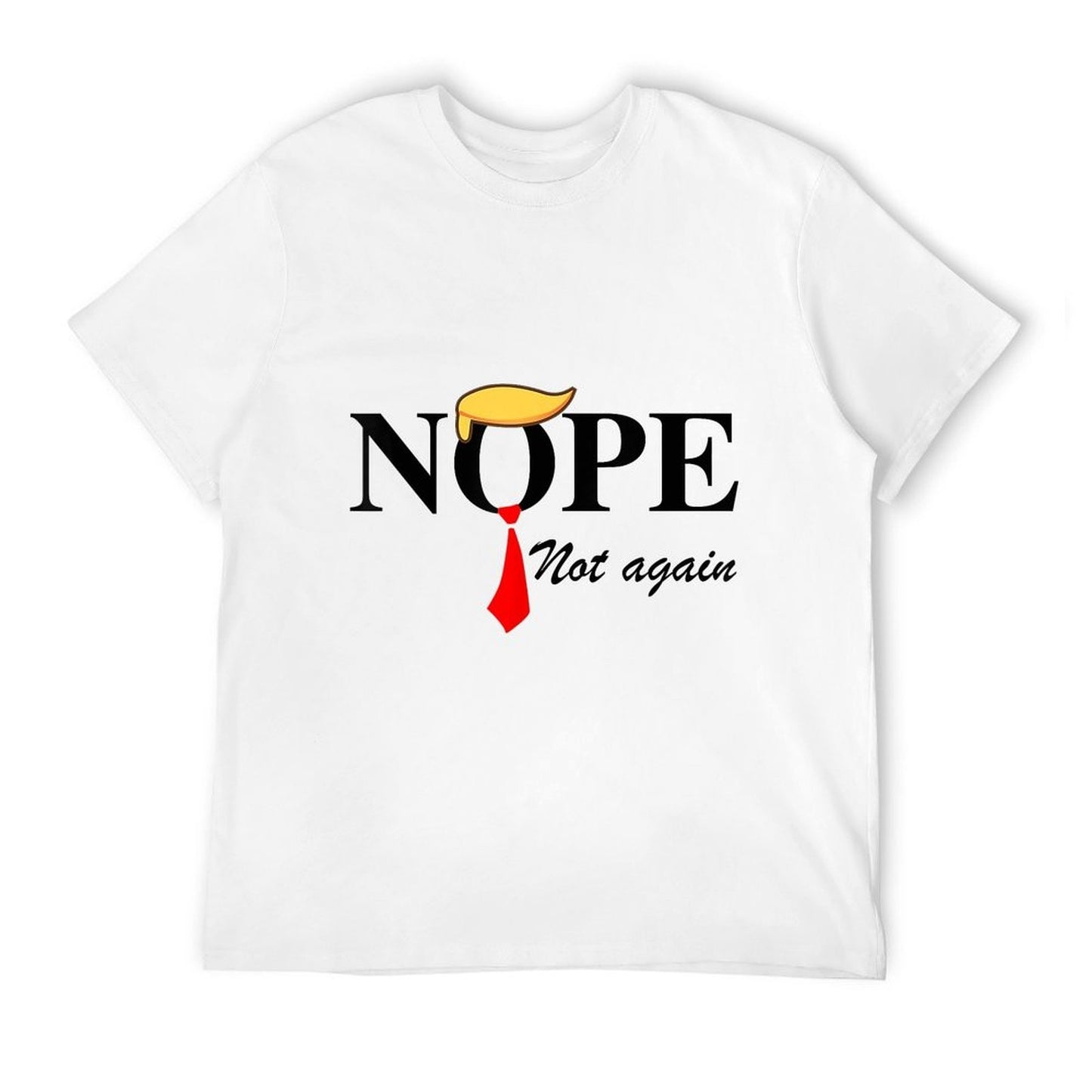 Nope Not Again Funny Trump Apparel Nope Not Again Trump Tagless Design T-Shirt