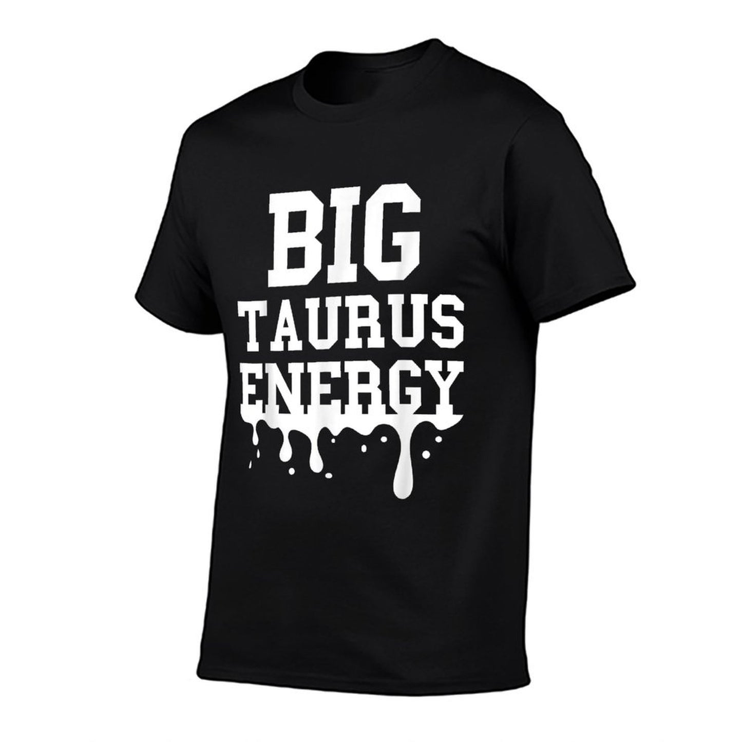 Big Taurus Energy Men Women Zodiac Sign Drip Taurus Birthday T-Shirt