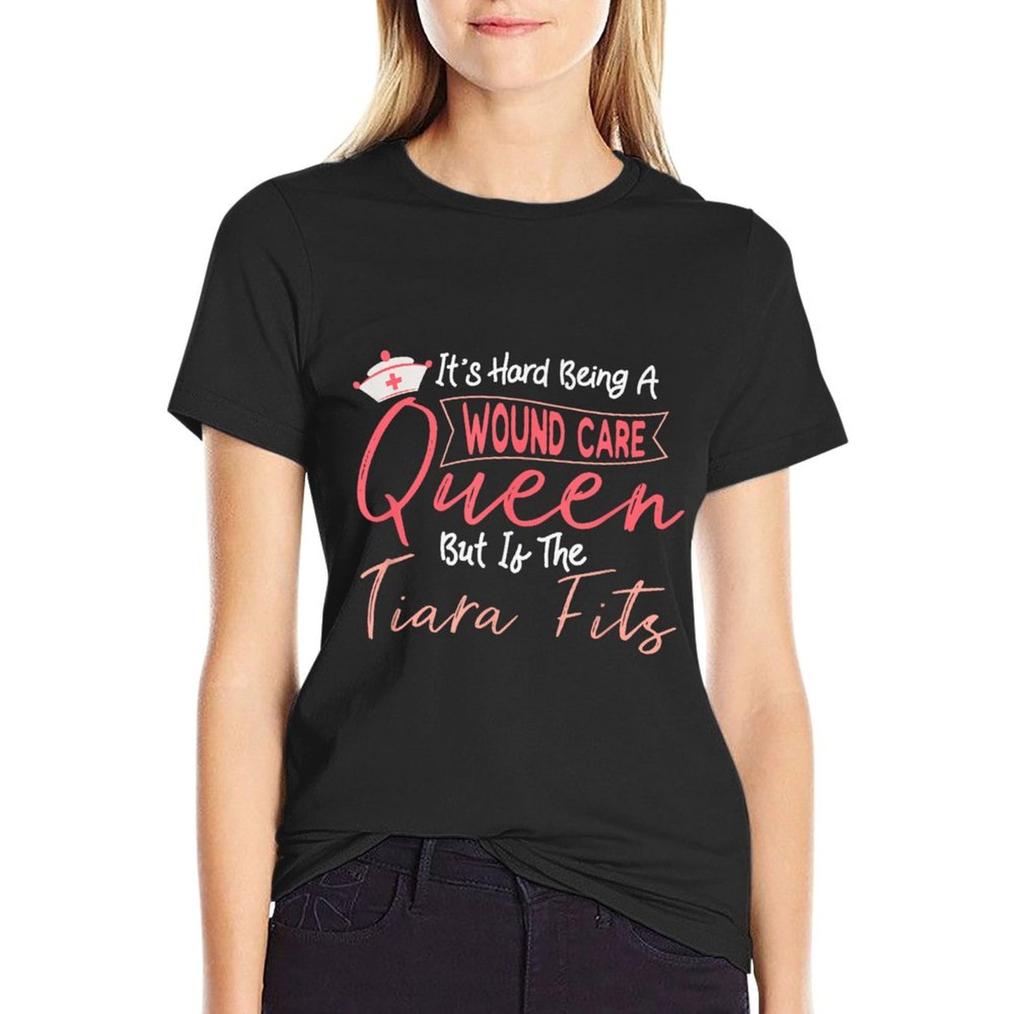 Funny Wound Care Nurse It's Hard Being A Wound Care Queen T-Shirt