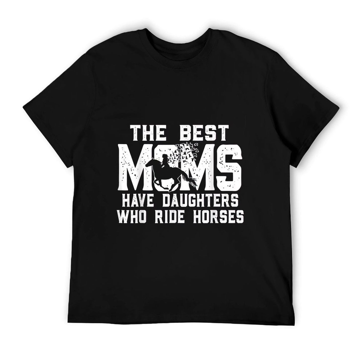 The Best Moms Have Daughters Who Ride Horses Mother's Day T-Shirt