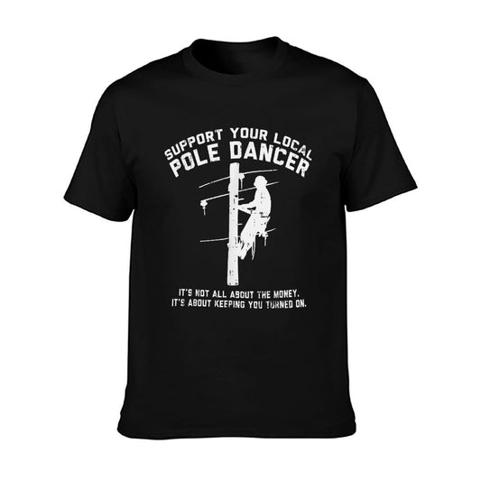 Support Local Pole Dancer Funny Electrician Lineman Gift T-Shirt
