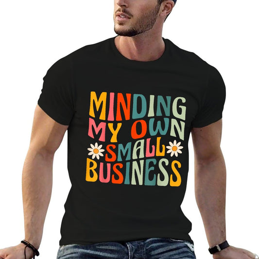 Minding My Own Small Business - Business Owner Entrepreneur T-Shirt