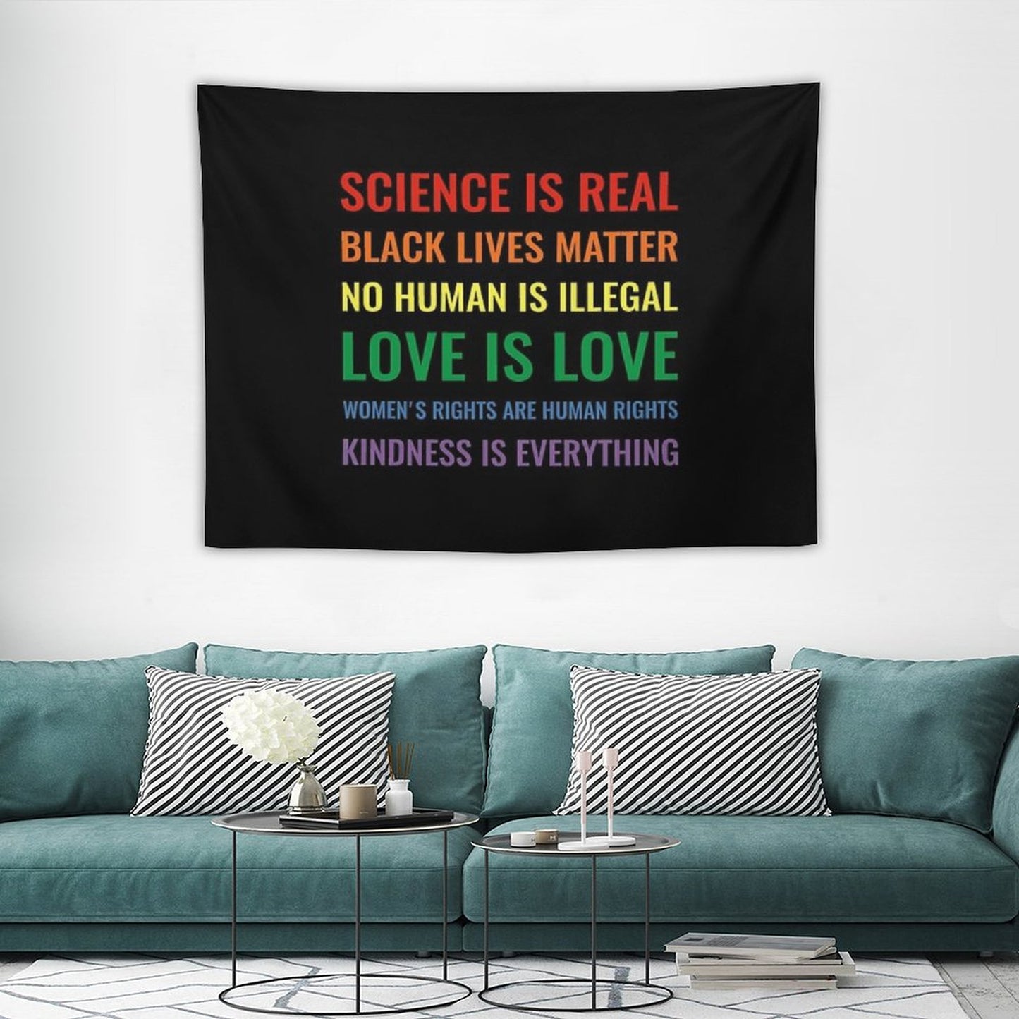 Science Is Real! Black Lives Matter! No Human Is Illegal! Love Is Love! Women's Rights Are Human Rights! Kindness Is Everything! Tapestry