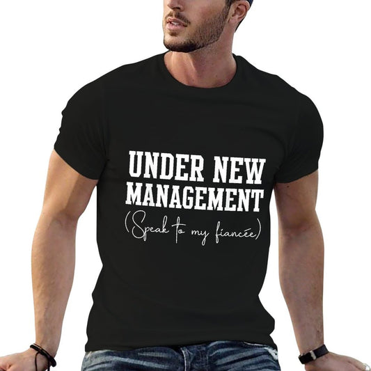 Under New Management For Fiance Engagement For Him Male T-Shirt