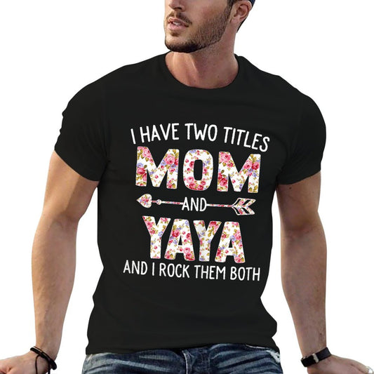 I Have Two Titles Mom And Yaya Floral Cute Mothers Day T-Shirt