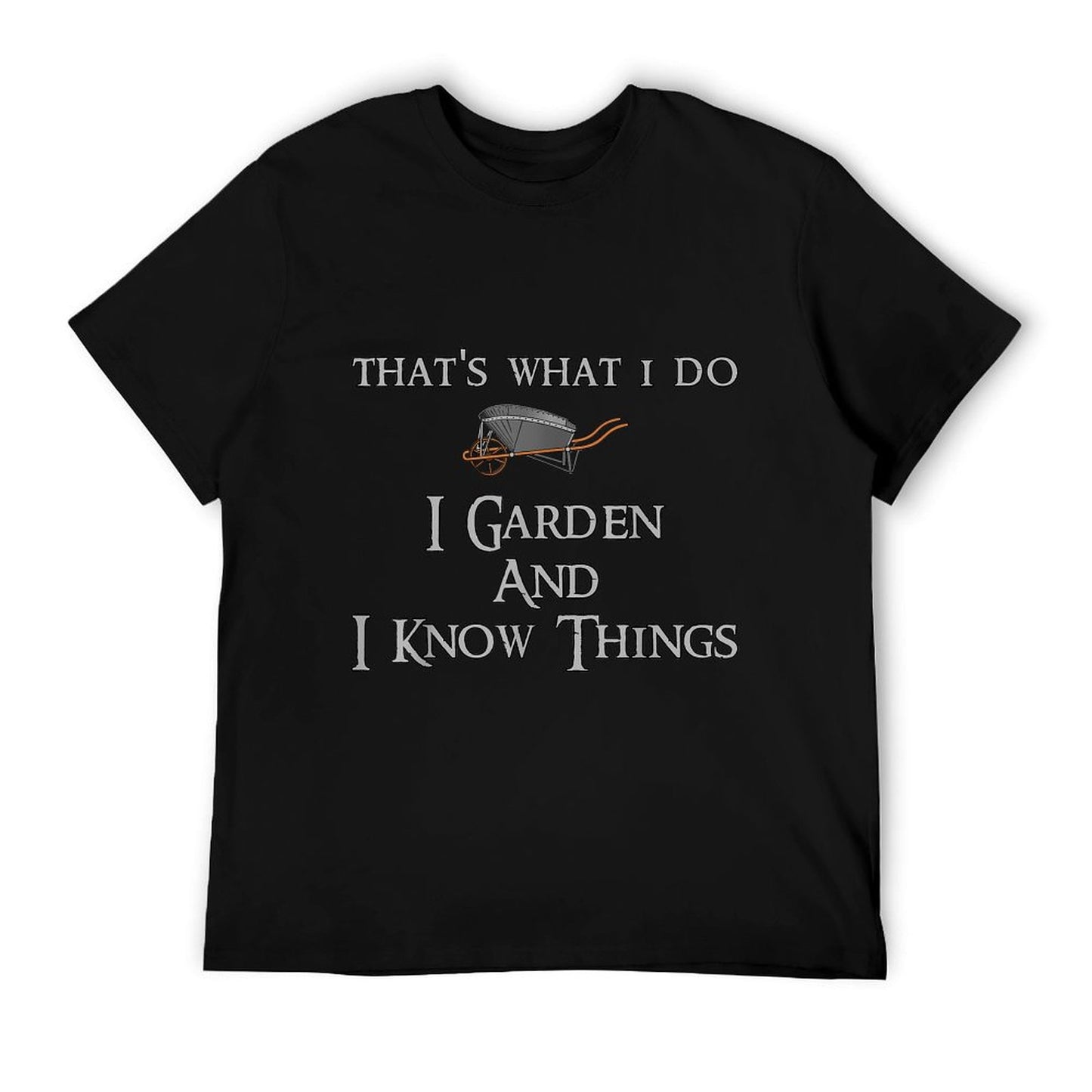 That's What I Do I Garden And I Know Things T-Shirt