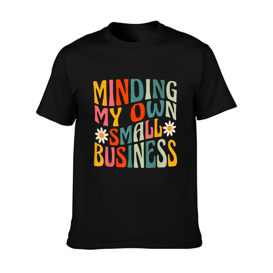 Minding My Own Small Business - Business Owner Entrepreneur T-Shirt