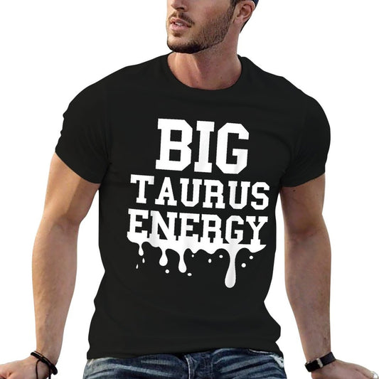 Big Taurus Energy Men Women Zodiac Sign Drip Taurus Birthday T-Shirt