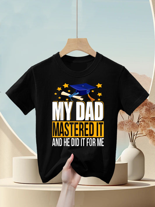 My Dad Mastered It And He Did It For Me Funny Graduation Kids T-Shirt