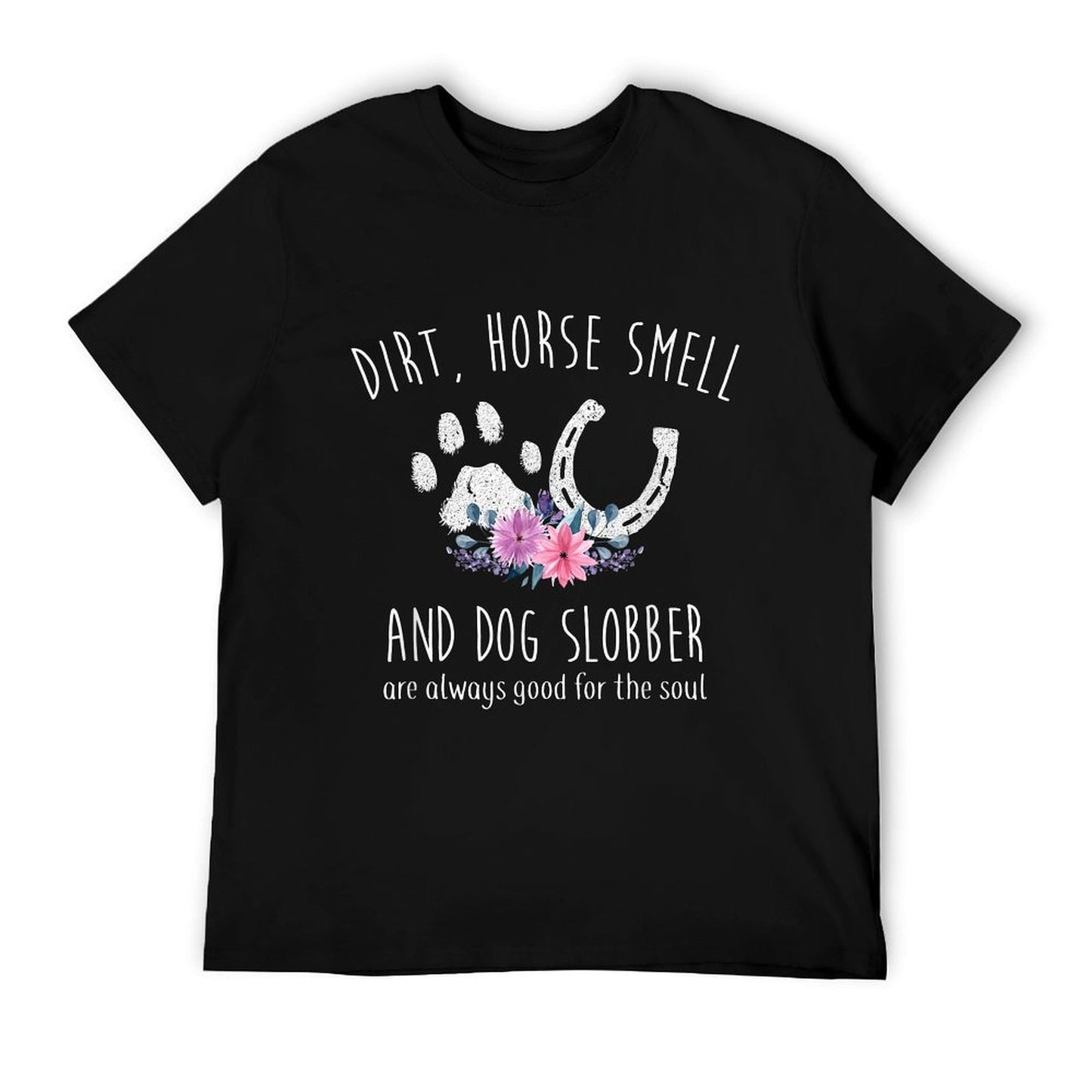 Dirt Horse Smell And Dog Slobber Horse Lover T-Shirt