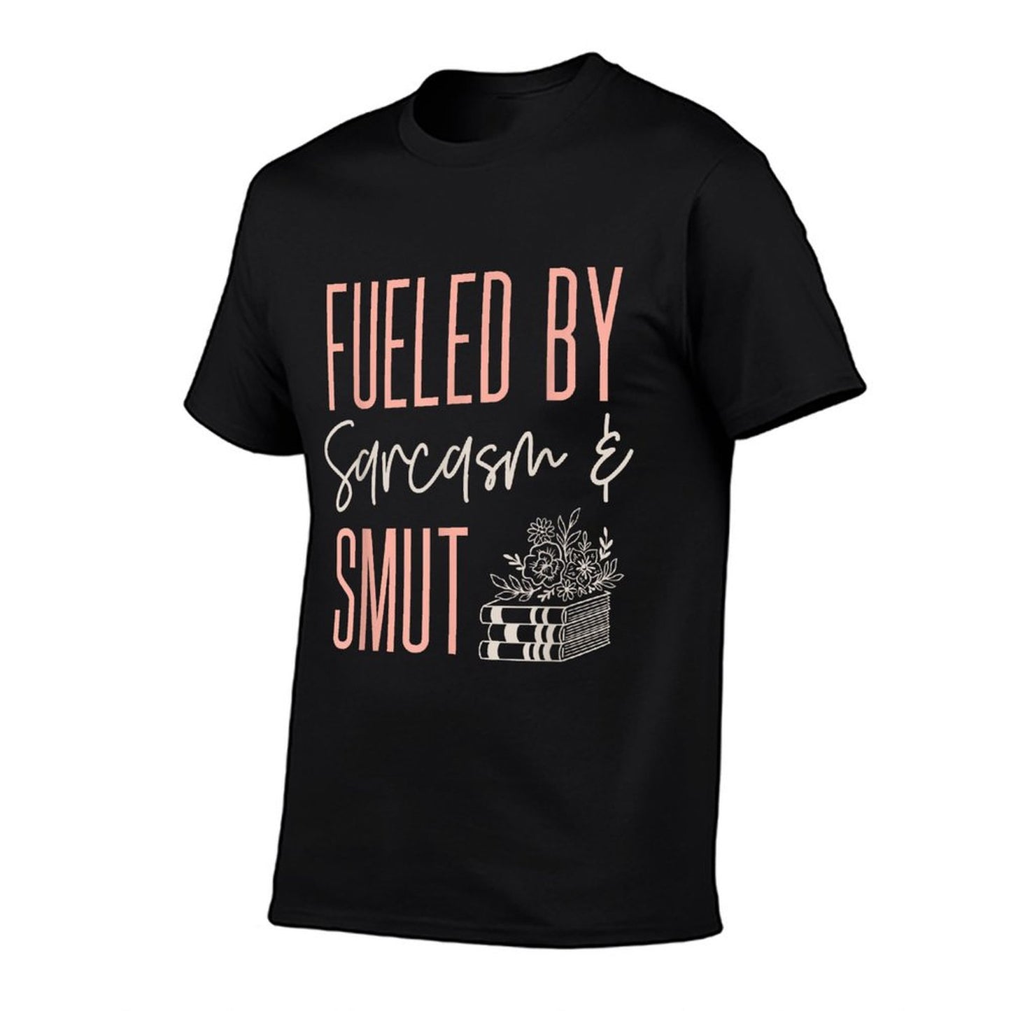 Smutty Book Lover Women Fueled By Sarcasm And Smut Spicy T-Shirt