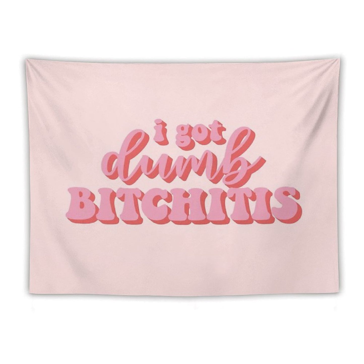 I Got Dumb Bitchitis Tapestry
