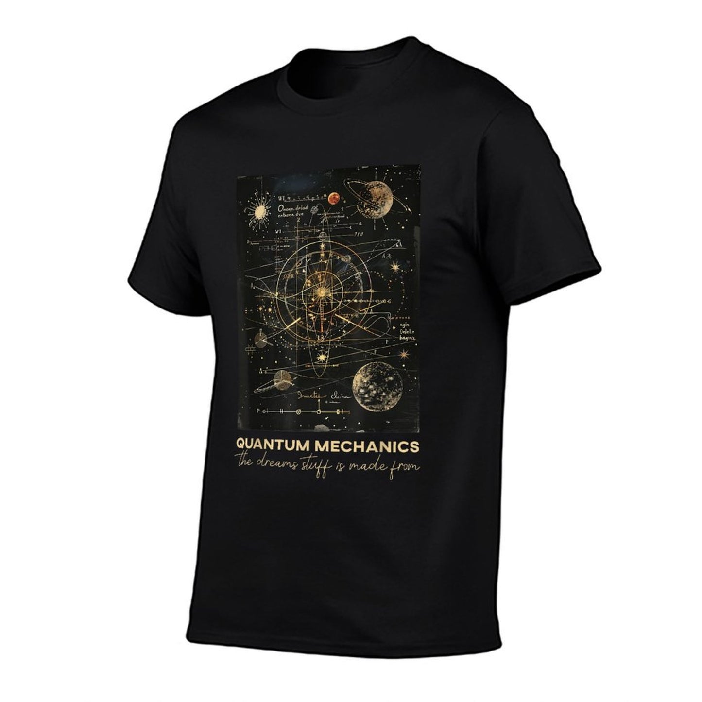 Quantum Mechanics The Dreams Stuff Is Made From Science T-Shirt