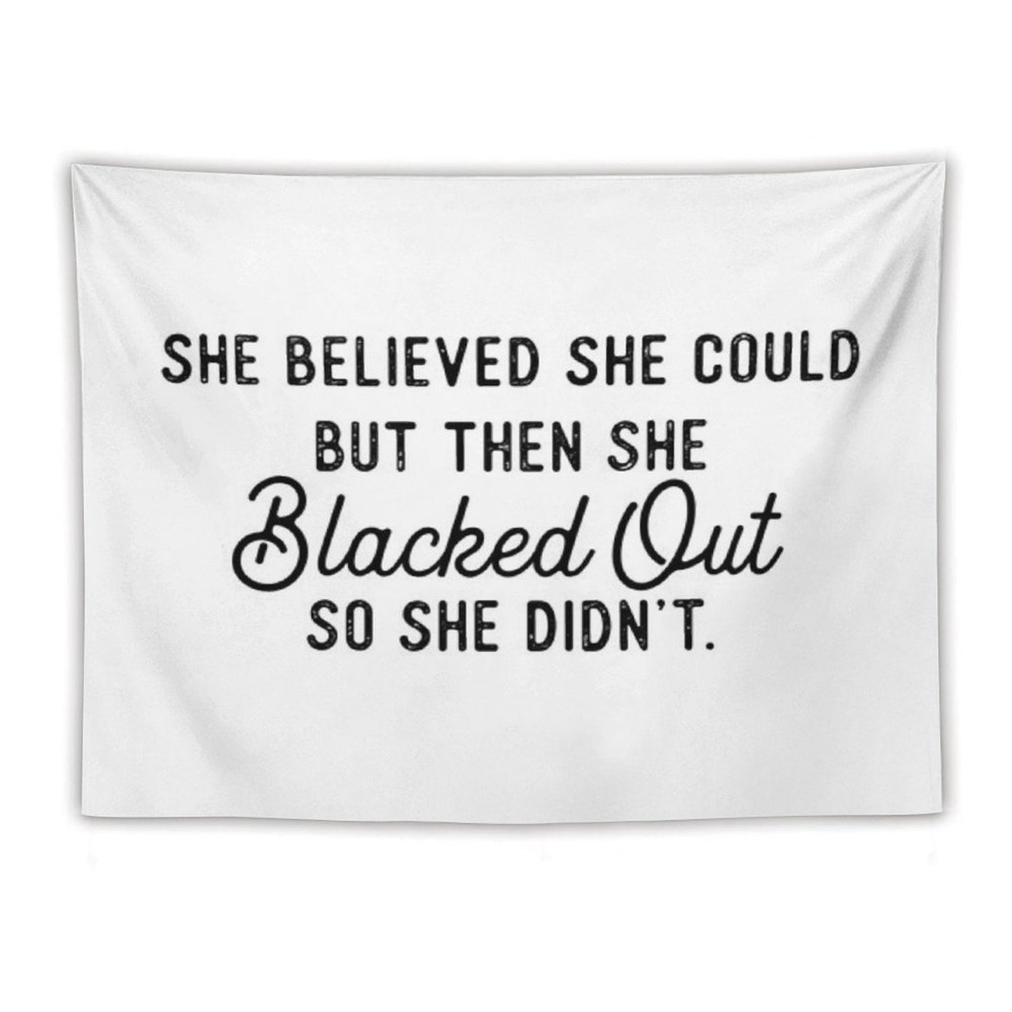 She Believed She Could But Then She Blacked Out So She Didnt Tapestry