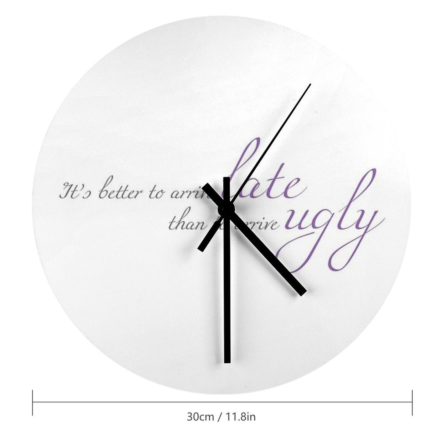 Better To Arrive Late Than Ugly Wall Clock