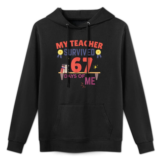 My Teacher Survived 67 Days of Me Funny 6 7 Meme Cotton-Polyester Blend Hoodie