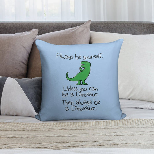 Always Be Yourself, Unless You Can Be A Dinosaur Soft Fade-Resistant Throw Pillow