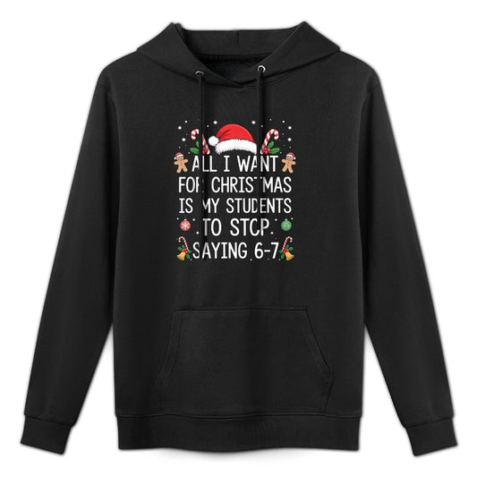 Stop Saying 6-7 Funny Teacher Students 67 Christmas Meme 6 7 Moisture-Wicking Hoodie