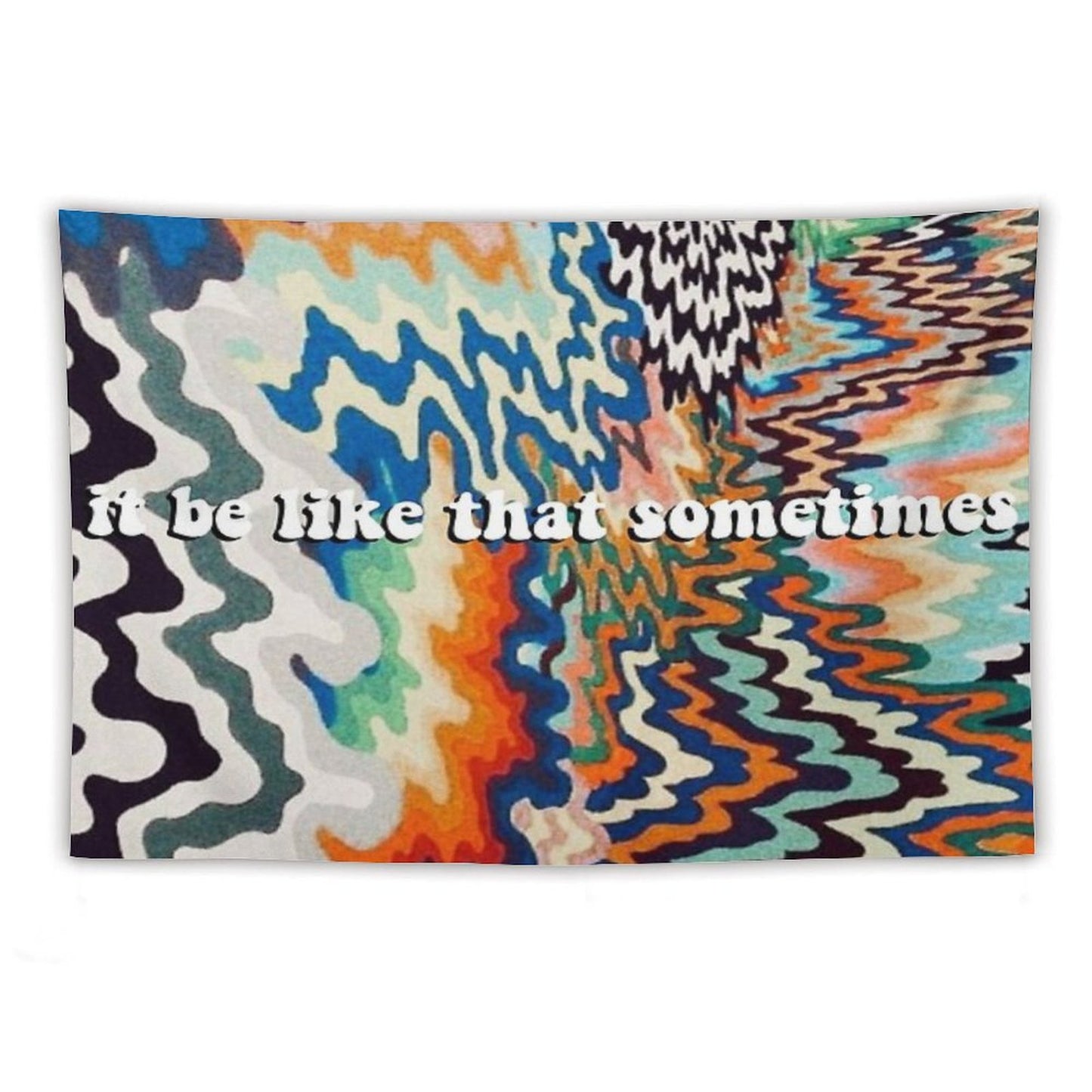 It Be Like That Sometimes Tapestry Tapestry