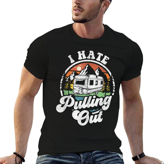 I Hate Pulling Out Funny Camper RV Camping Trailer Gift T-Shirt