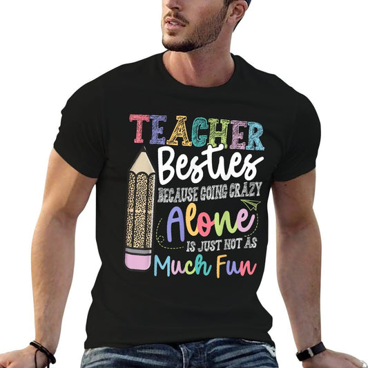 Teacher Besties Because Going Crazy Alone Is Not As Much Fun T-Shirt
