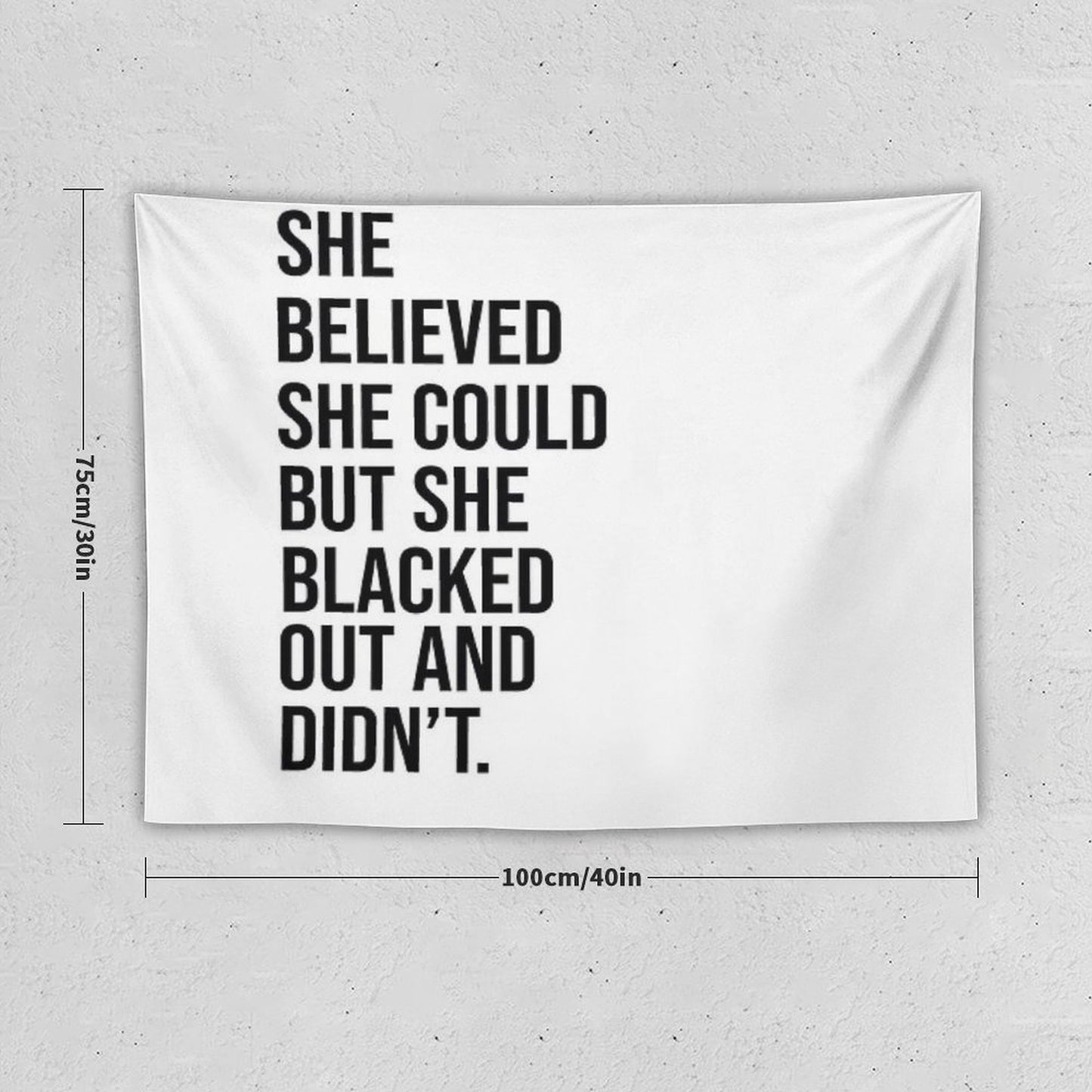 She Believed She Could But She Blacked Out And Didn't Tapestry