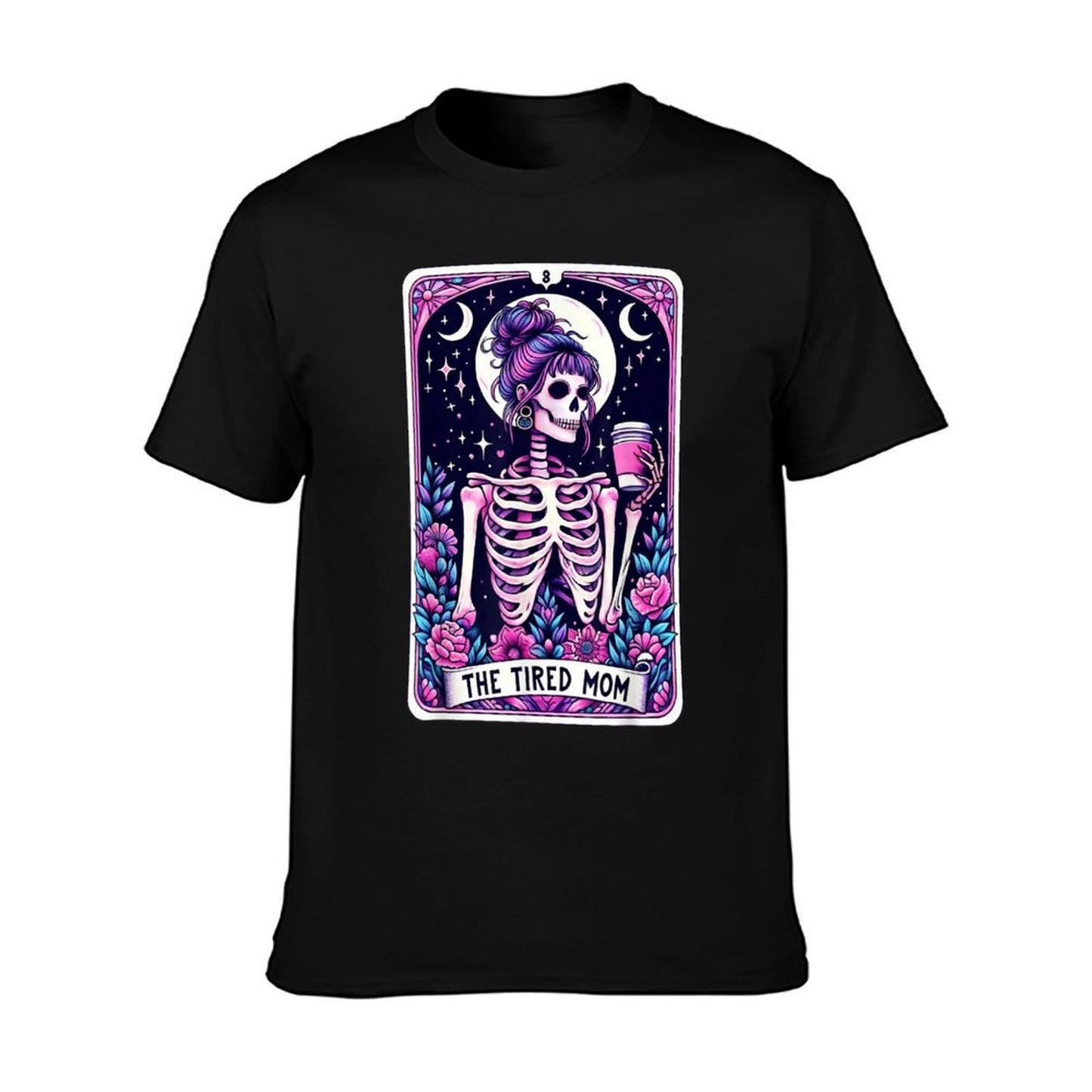 The Tired Mom Tarot Card Skeleton Mothers Day Skull Coffee T-Shirt