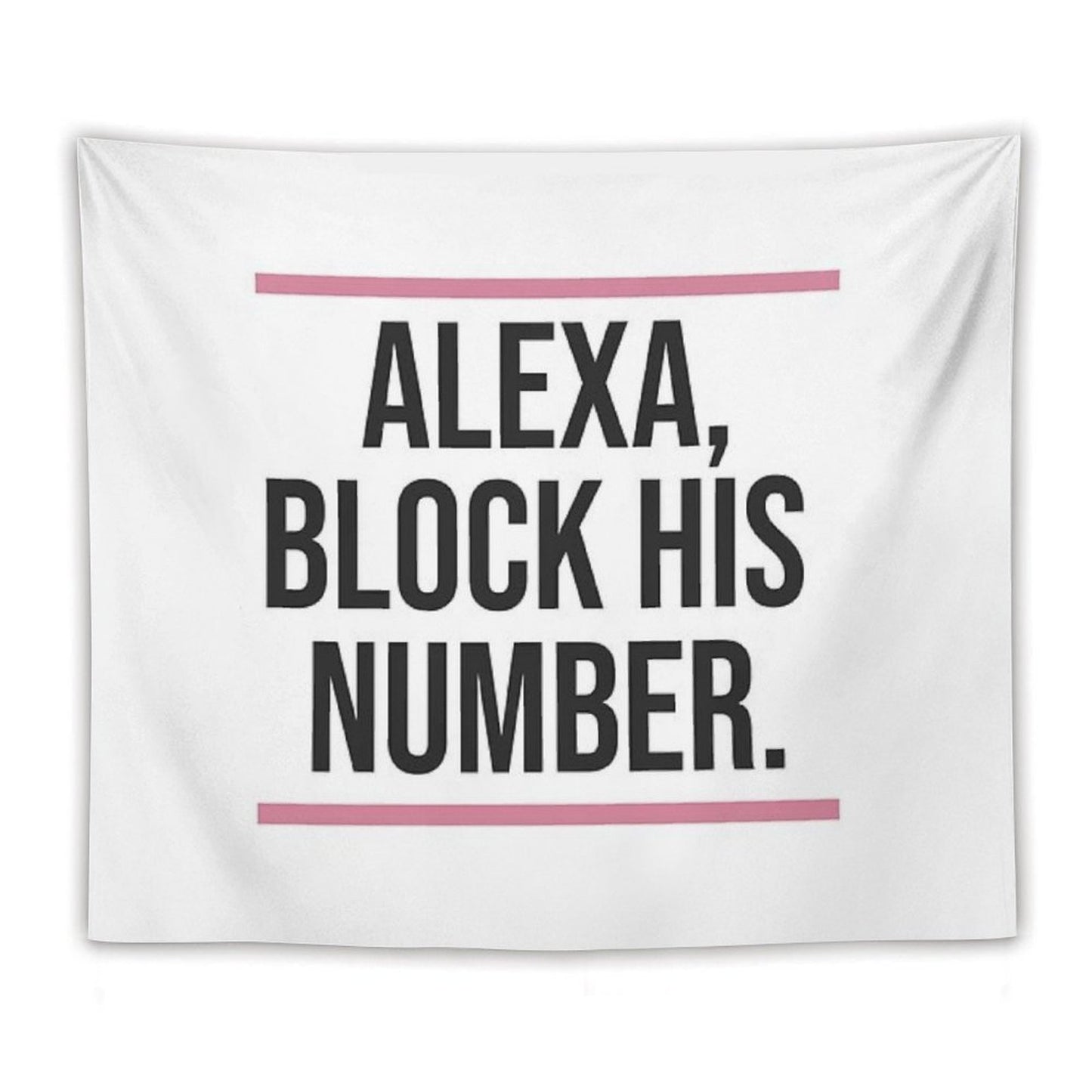 Alexa, Block His Number Print Tapestry