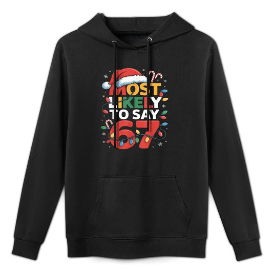 67 Meme Funny Christmas Meme Design Most Likely to Say 67 Colorfast Hoodie