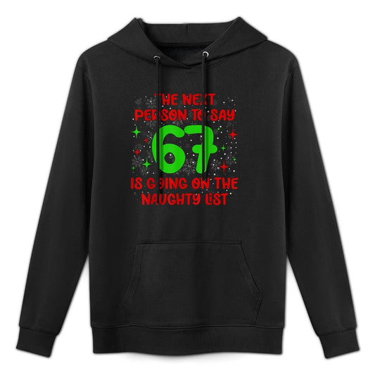 Next Person to Say 6 7 Naughty List Funny Christmas 67 Meme Cotton-Polyester Blend Hoodie