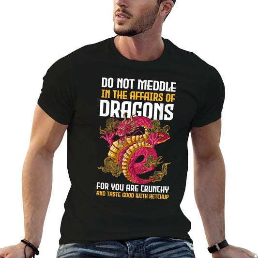 Do Not Meddle In The Affairs Of Dragons For You Are Crunchy T-Shirt