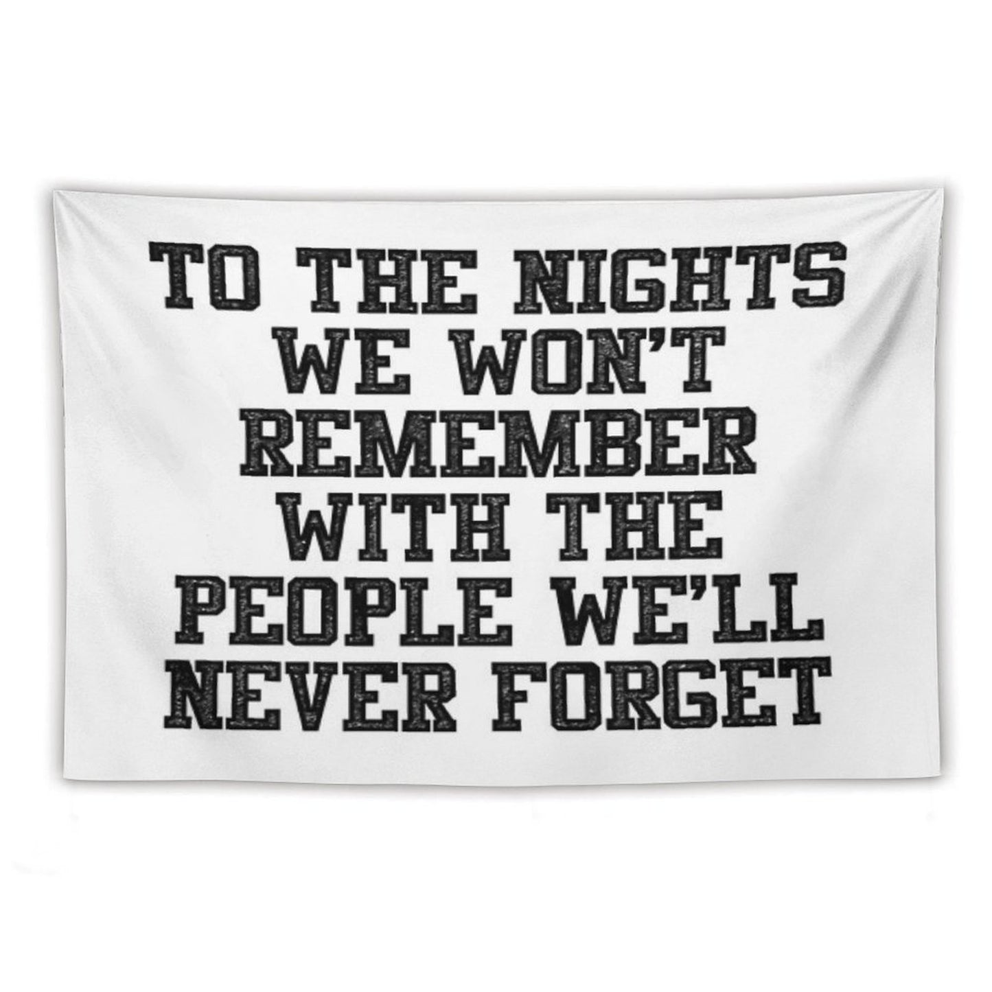 To The Nights We Won't Remember With The People We Will Never Forget Tapestry