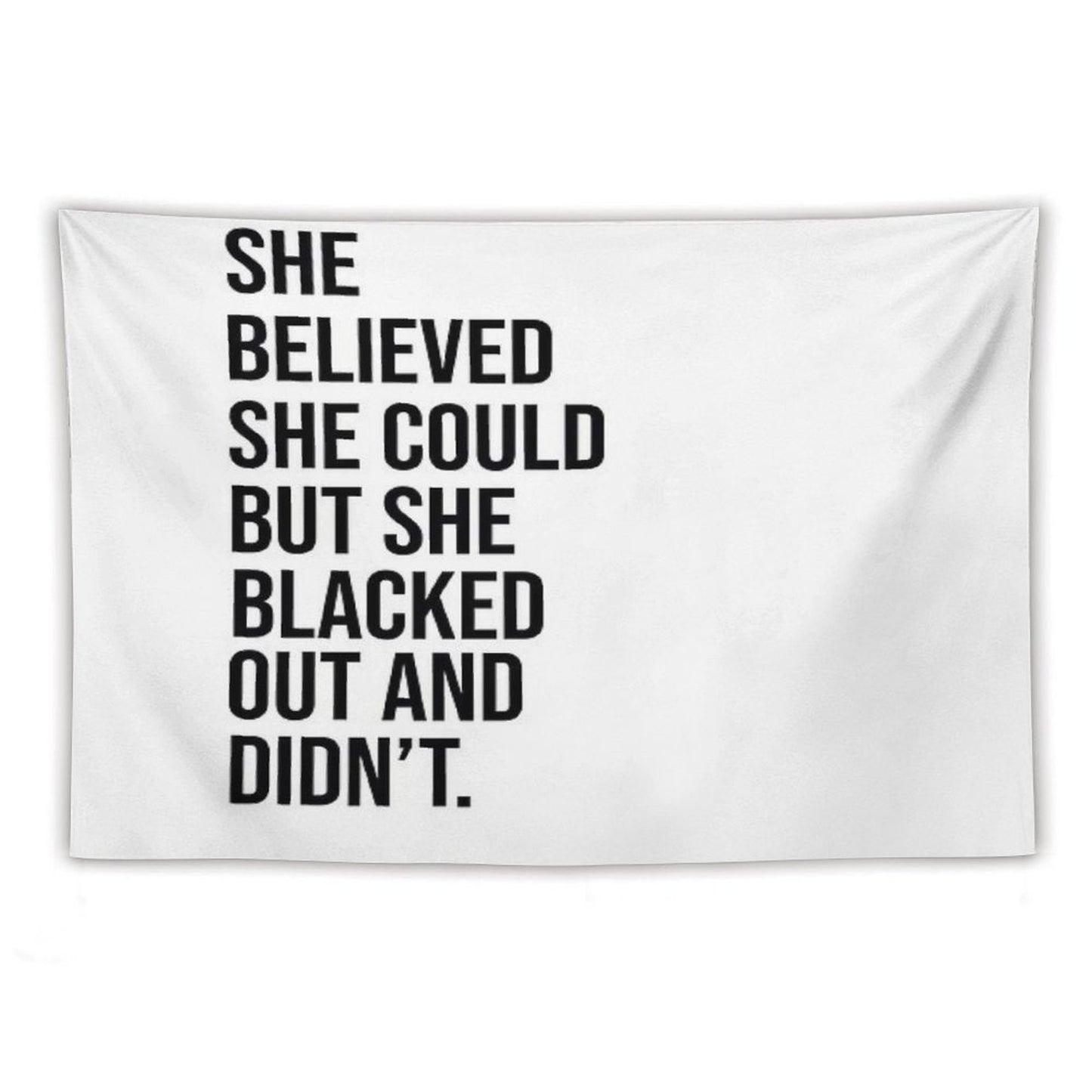 She Believed She Could But She Blacked Out And Didn't Tapestry