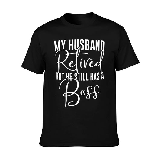 Funny Wife My Husband Retired But He Still Has A Boss T-Shirt