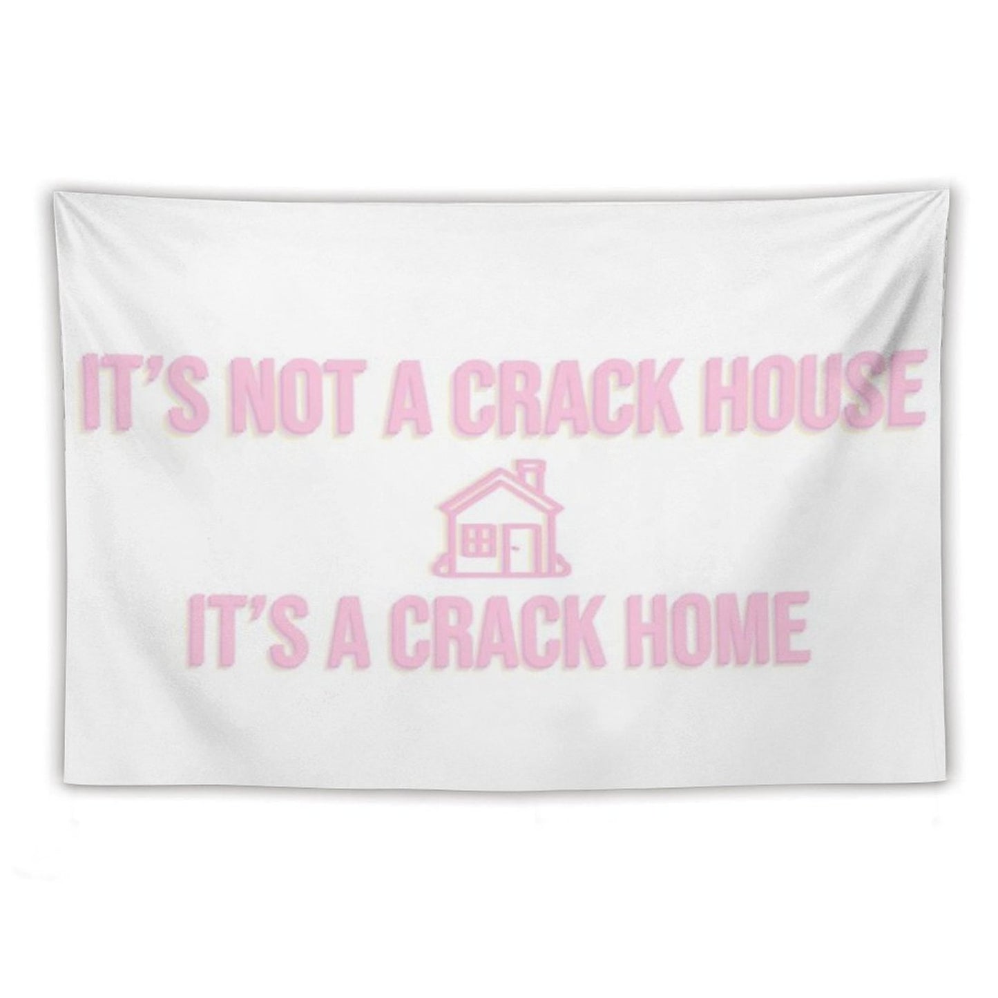 It's Not A Crack House Its A Crack Home Tapestry