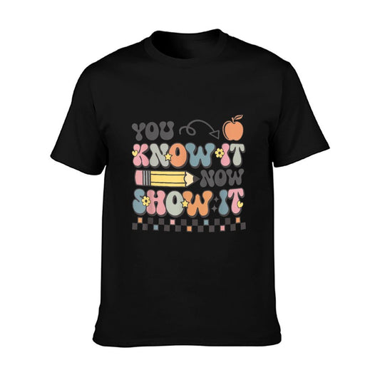 Motivational State Testing Test Day You Know It Now Show It T-Shirt