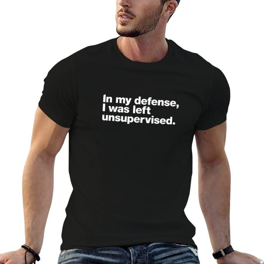 In My Defense, I Was Left Unsupervised. Easy-care T-Shirt