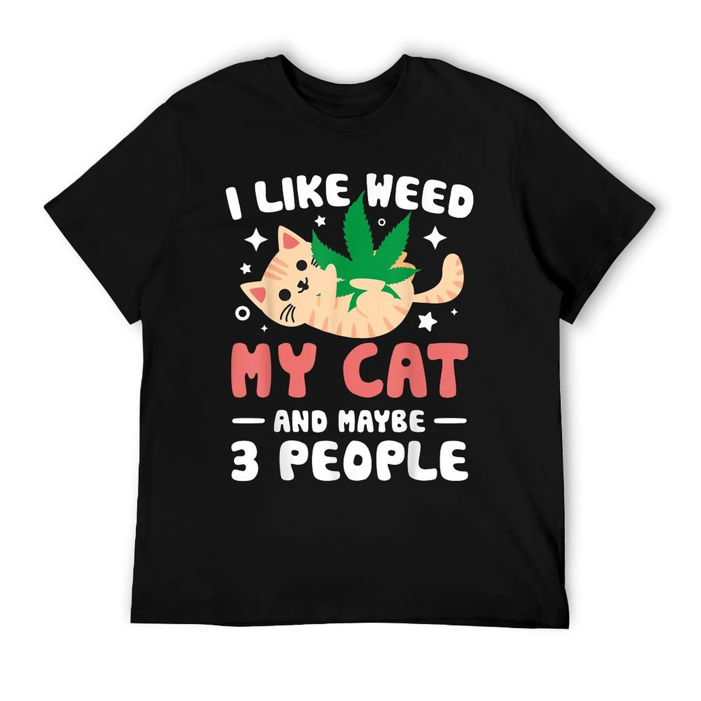 I Like Weed My Cat Maybe 3 People 420 Cannabis Stoner Gift T-Shirt