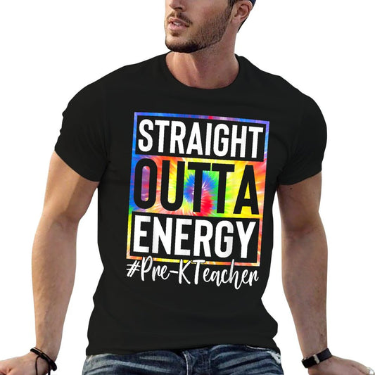 Pre-K Teacher Straight Outta Energy Love Teacher Life Gifts T-Shirt