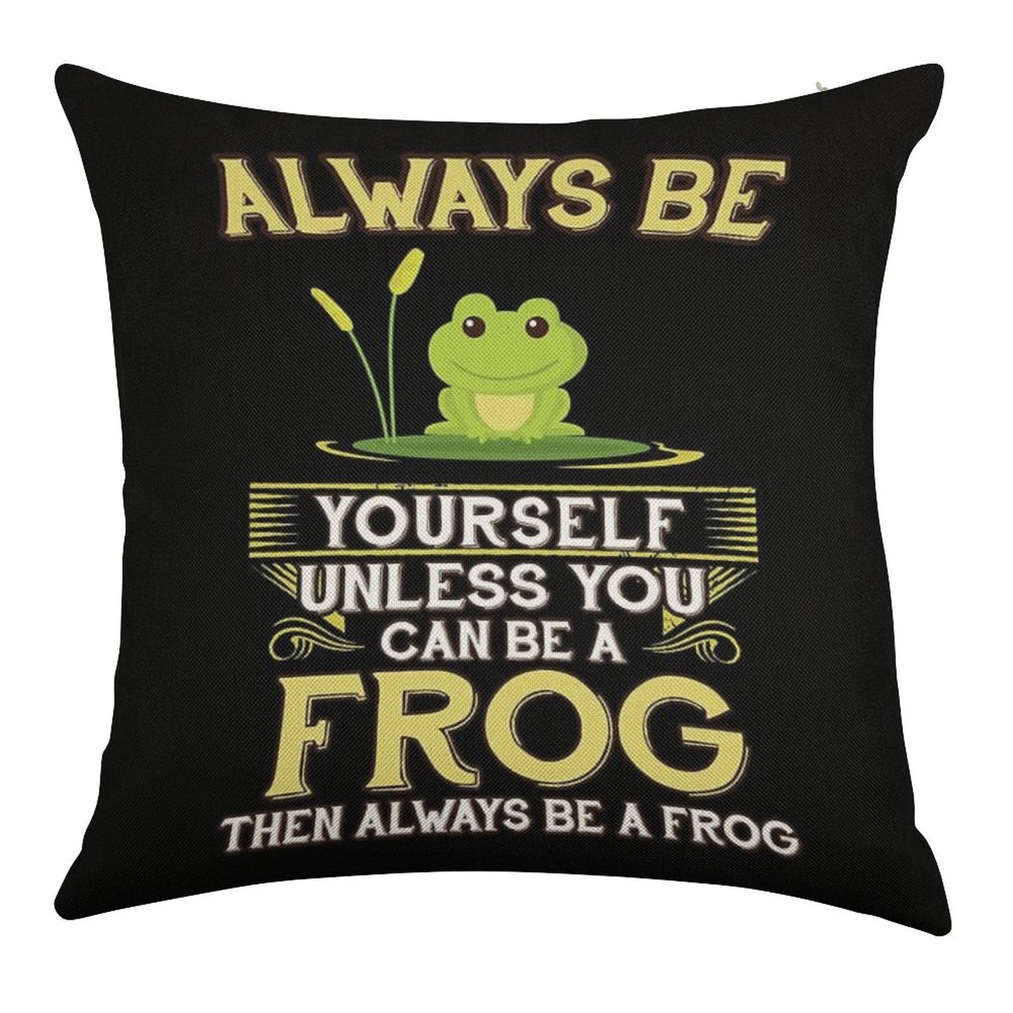 Always Be Yourself Unless You Can Be A Frog Gift Linen Throw Pillow Cover